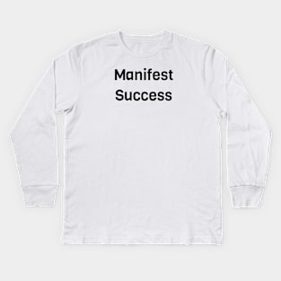 Manifest Success Kids Long Sleeve T-Shirt